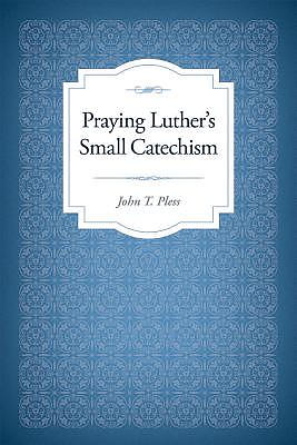 Praying Luther's Small Catechism