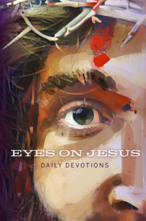 Eyes on Jesus: Daily Devotions for Lent and Easter