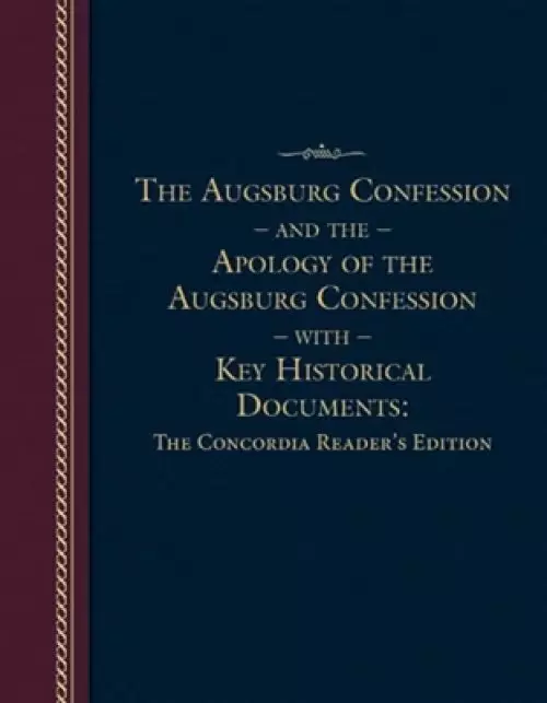 Augsburg Confession and the Apology of the Augsburg Confession with Key Historical Documents: The Concordia Reader's Edition