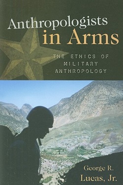 Anthropologists in Arms: The Ethics of Military Anthropology