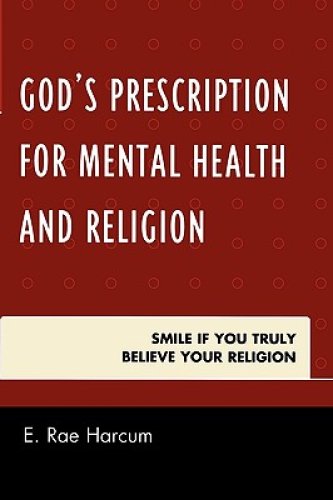 God's Prescription for Mental Health and Religion: Smile if You Truly Believe Your Religion