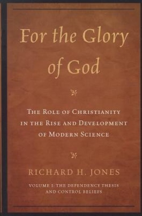 For the Glory of God: The Role of Christianity in the Rise and Development of Modern Science: The Dependency Thesis and Control Beliefs