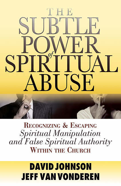 The Subtle Power of Spiritual Abuse