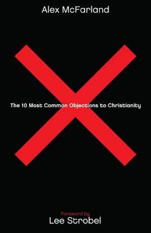 The 10 Most Common Objections to Christianity