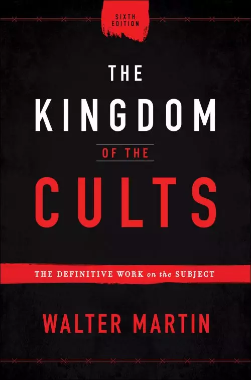 The Kingdom of the Cults: The Definitive Work on the Subject