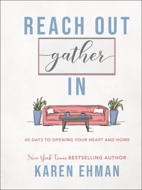 Reach Out, Gather in: 40 Days to Opening Your Heart and Home