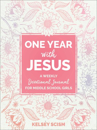 One Year with Jesus: A Weekly Devotional Journal for Middle School Girls