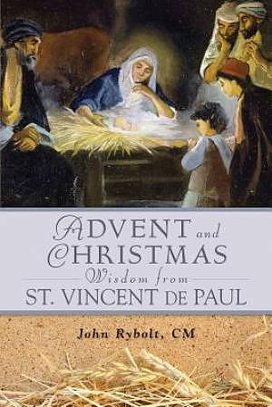 Advent and Christmas Wisdom from Saint Vincent de Paul: Daily Scriptures and Prayers Together with Saint Vincent de Paul's Own Words