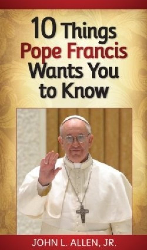 10 Things Pope Francis Wants You to Know