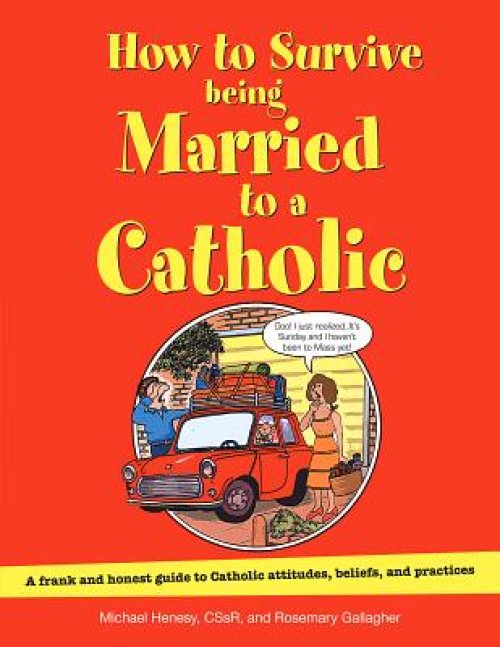 How to Survive Being Married to a Catholic: A Frank and Honest Guide to Catholic Attitudes, Beliefs, and Practices