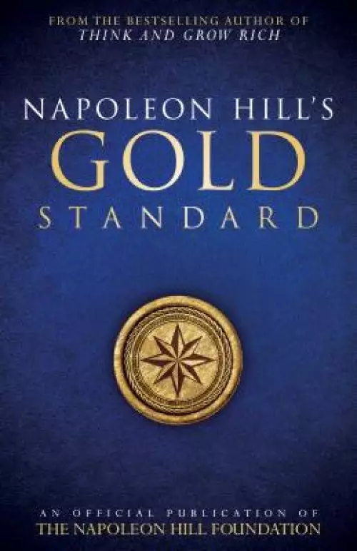 Napoleon Hill's Gold Standard: An Official Publication of the Napoleon Hill Foundation