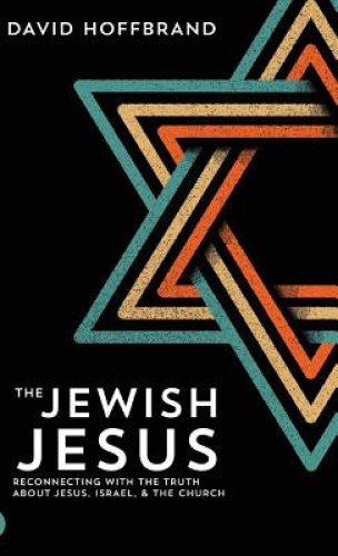 The Jewish Jesus: Reconnecting with the Truth about Jesus, Israel, and the Church