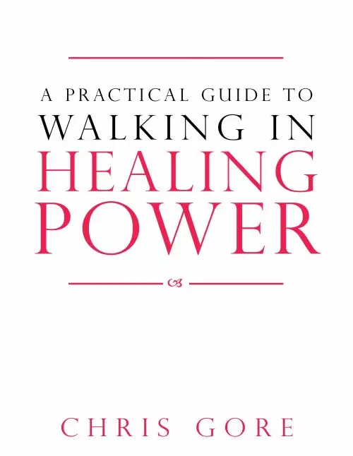 A Practical Guide To Walking In Healing Power