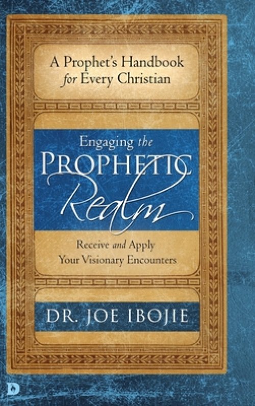 Engaging the Prophetic Realm: Receive and Apply Your Visionary Encounters