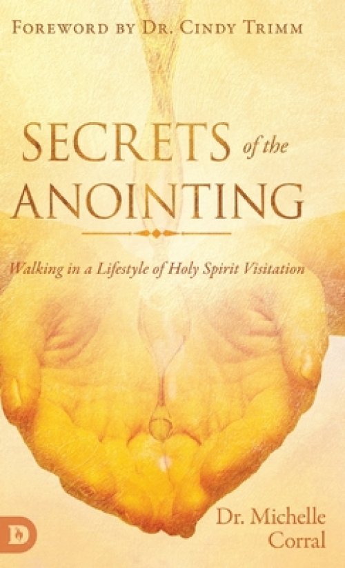 Secrets of the Anointing: Walking in a Lifestyle of Holy Spirit Visitation