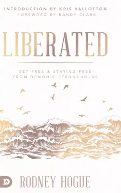 Liberated: Set Free and Staying Free from Demonic Strongholds