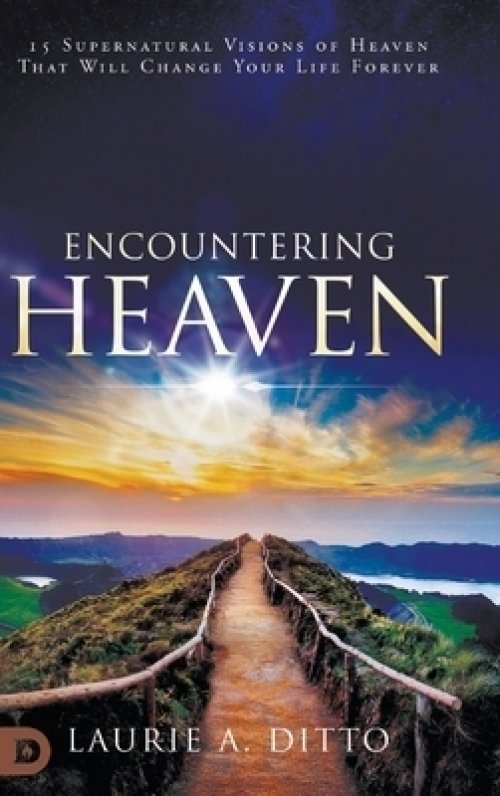 Encountering Heaven: 15 Supernatural Visions of Heaven That Will Change Your Life Forever