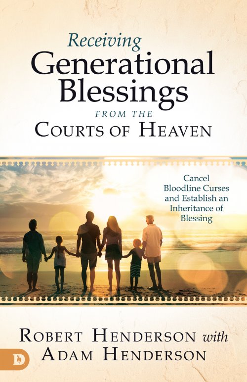 Receiving Generational Blessings from the Courts of Heaven