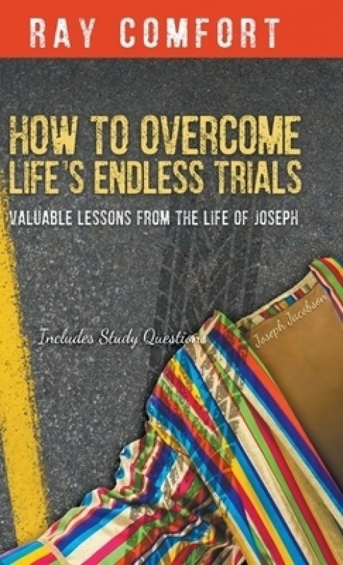 How to Overcome Life's Endless Trials: Valuable Lessons from the Life of Joseph