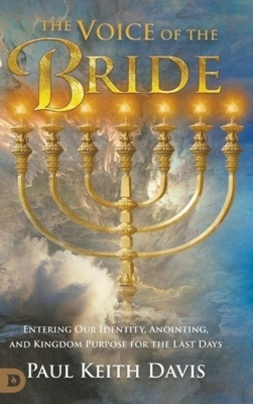 The Voice of the Bride: Entering Our Identity, Anointing, and Kingdom Purpose for the Last Days