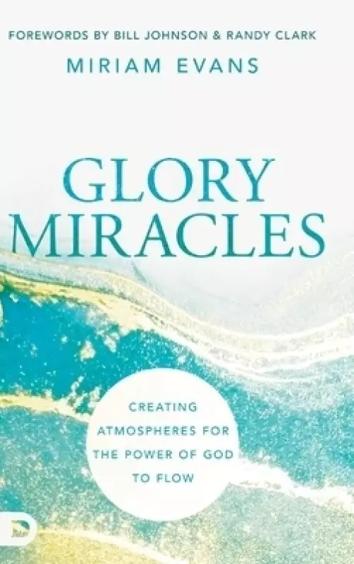 Glory Miracles: Creating Atmospheres for the Power of God to Flow