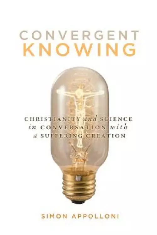 Convergent Knowing: Christianity and Science in Conversation with a Suffering Creation