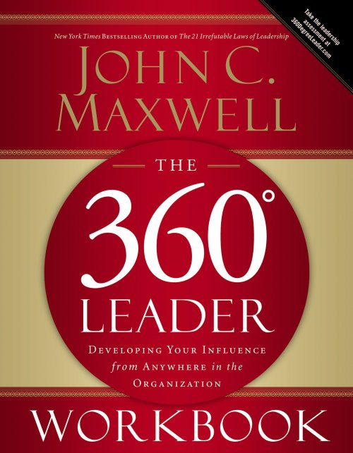 The 360 Degree Leader: Developing Your Influence from Anywhere in the Organization