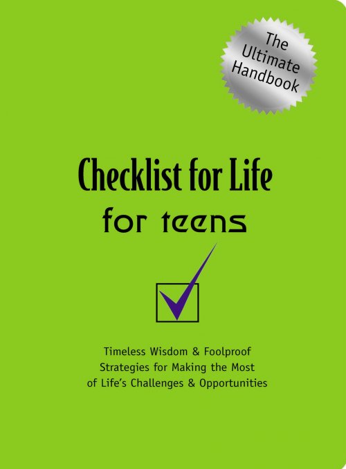 Checklist for Life for Teens: Timeless Wisdom & Foolproof Strategies for Making the Most of Life's Challenges & Opportunities