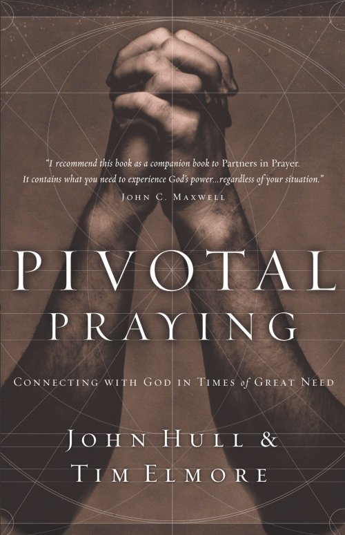 Pivotal Praying: Connecting with God in Times of Great Need