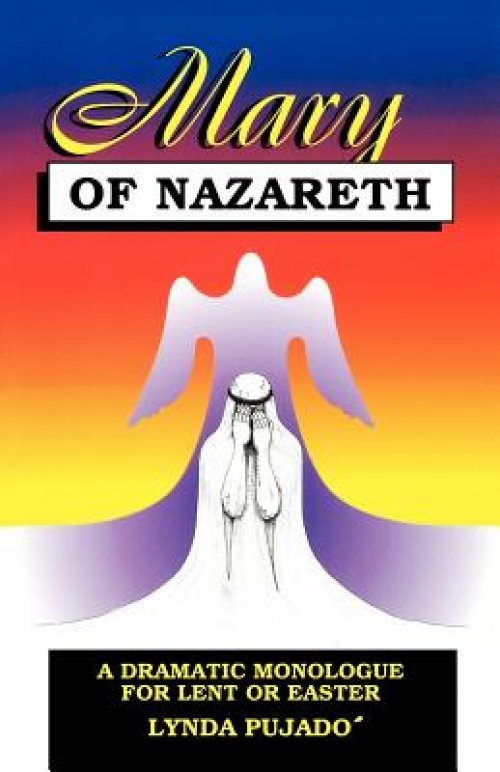 Mary of Nazareth: A Dramatic Monologue For Lent And Easter