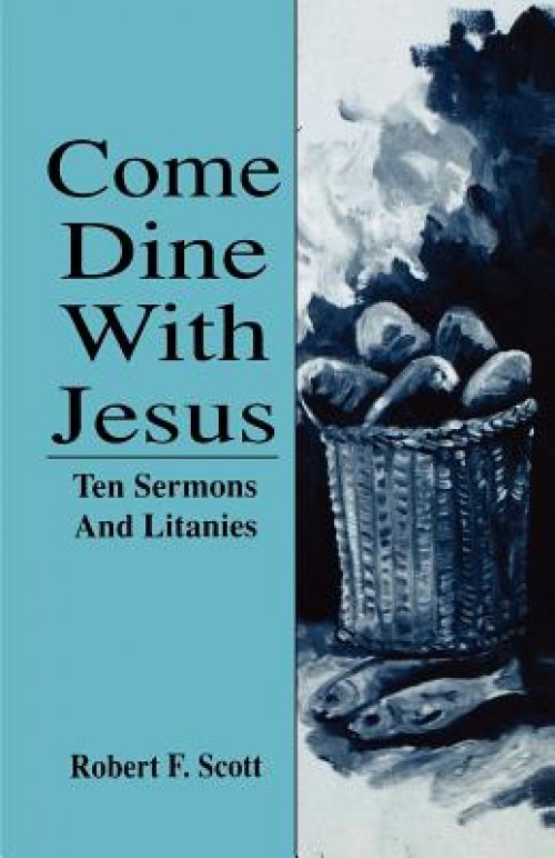 Come Dine with Jesus: Ten Sermons and Litanies