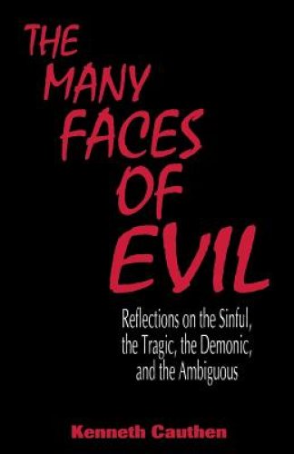 Many Faces of Evil: Reflections on the Sinful, the Tragic, the Demonic, and the Ambiguous