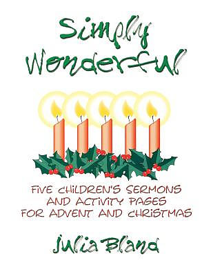 Simply Wonderful: Five Children's Sermons and Activity Pages for Advent and Christmas