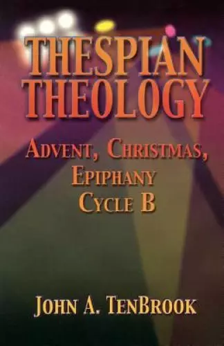 Thespian Theology: Advent, Christmas, Epiphany Cycle B