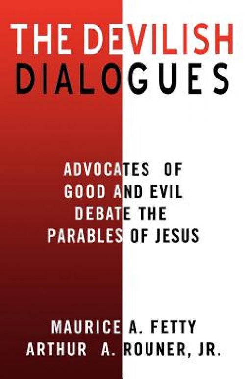 The Devilish Dialogues: Advocates for Good and Evil Debate the Parables of Jesus