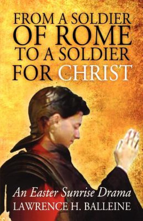 From a Soldier of Rome to a Soldier for Christ: An Easter Sunrise Drama