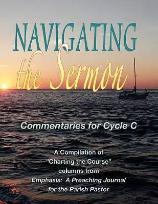 Navigating the Sermon for Cycle C of the Revised Common Lectionary