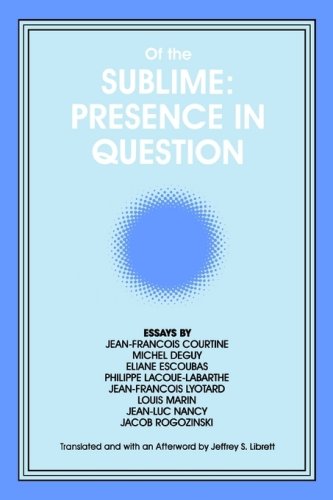 Of the Sublime: Presence in Question : Essays by Jean-Francois Courtine, Michel Deguy, Eliane Escoubas, Philippe Lacoue-Labarthe, Jean-Francois Lyotar