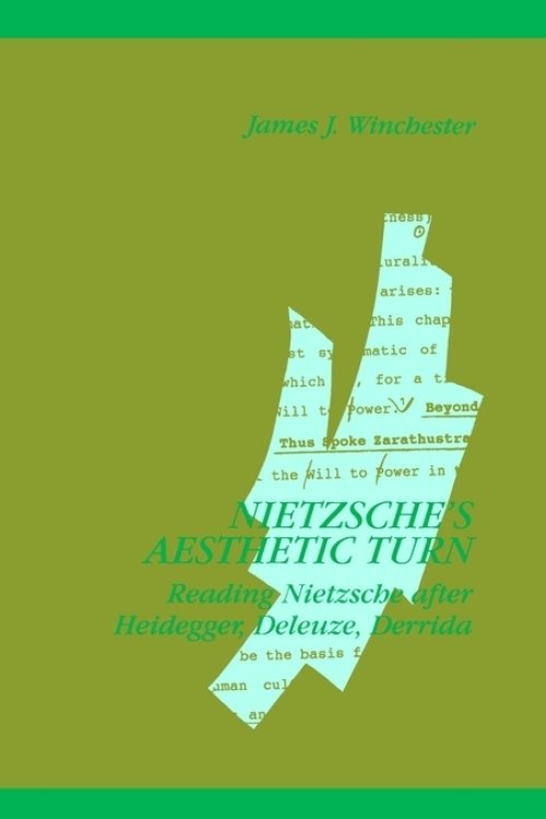 Nietzsche's Aesthetic Turn : Reading Nietzsche after Heidegger, Deleuze, Derrida