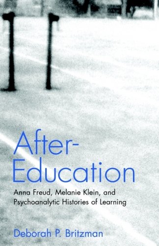 After-Education: Anna Freud, Melanie Klein, and Psychoanalytic Histories of Learning