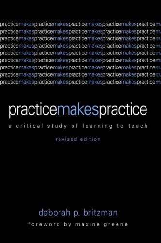 Practice Makes Practice : A Critical Study of Learning to Teach, Revised Edition