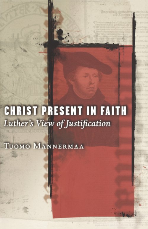 Christ Present in Faith: Luther's View of Justification