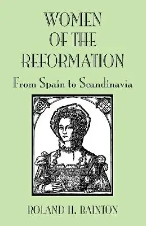 Women of the Reformation: From Spain to Scandinavia