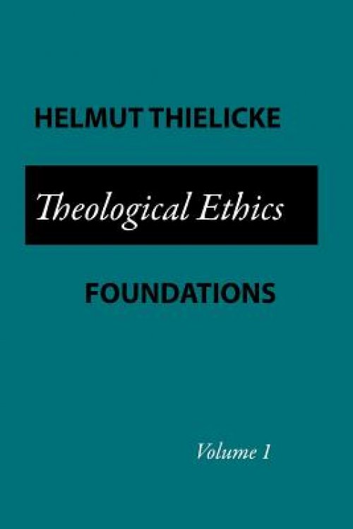 Theological Ethics: Volume 1