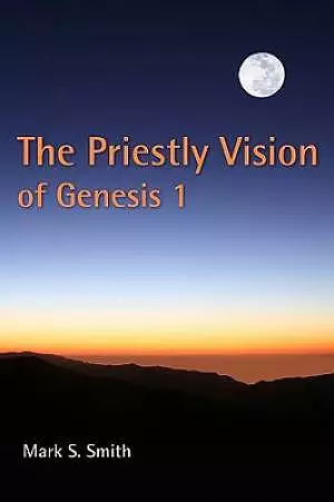 The Priestly Vision of Genesis I