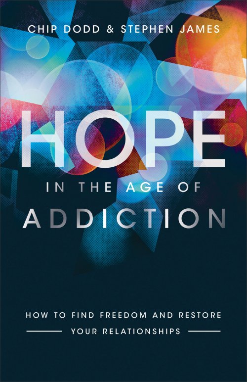 Hope in the Age of Addiction: How to Find Freedom and Restore Your Relationships