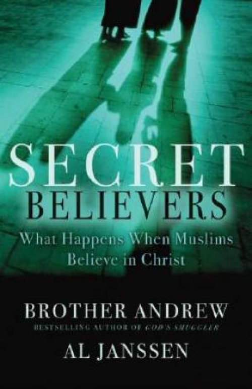 Secret Believers : What Happens When Muslims Believe In Christ