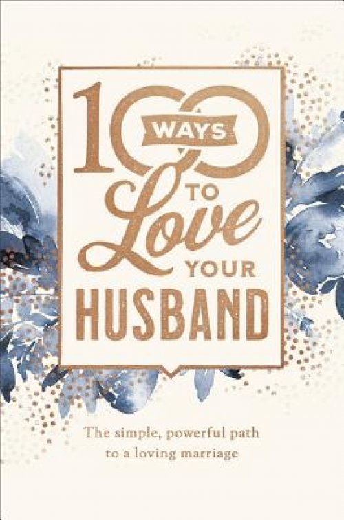 100 Ways to Love Your Husband: The Simple, Powerful Path to a Loving Marriage