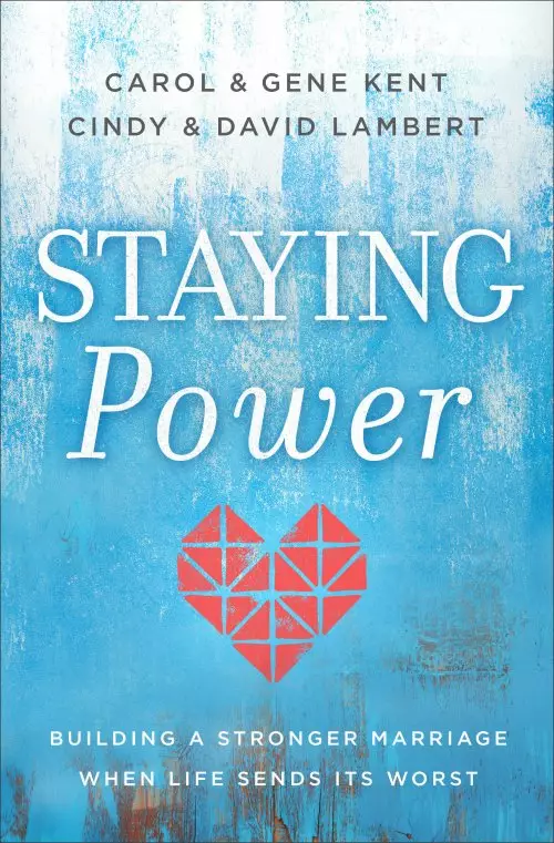 Staying Power: Building a Stronger Marriage When Life Sends Its Worst