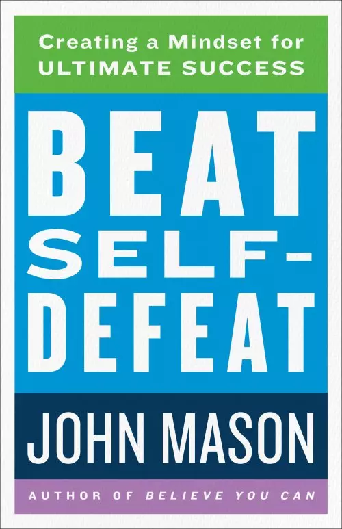 Beat Self-Defeat: Creating a Mindset for Ultimate Success